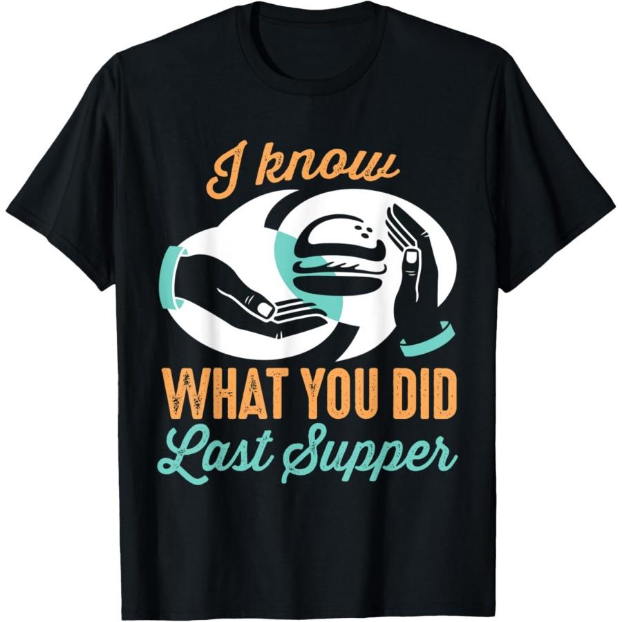 

I Know What You Did Last Supper Funny Christian Meme Easter T-Shirt S