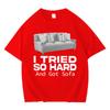 Funny Meme T-shirt I Tried So Hard and Got Sofa O-Neck Y2K T Shirts Unisex Women Fashion Oversized Casual Cozy Short Sleeve T Shirt