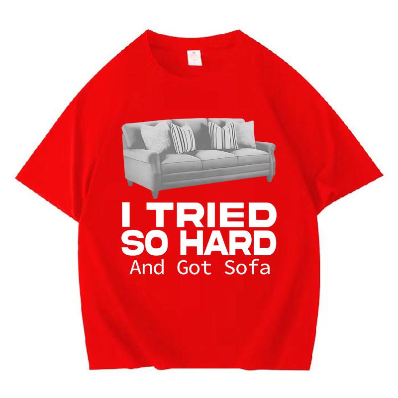 Funny Meme T-shirt I Tried So Hard and Got Sofa O-Neck Y2K T Shirts Unisex Women Fashion Oversized Casual Cozy Short Sleeve T Shirt