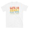 Life Is Short Play With Your Dog Pet Owner Short-Sleeve Unisex T-Shirt