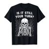 Is It Still Your Turn Funny Skeleton Gamer Meme Halloween Tshirt For Unisex Unisex 100 Cotton T Shirts Short Sleeve Tops