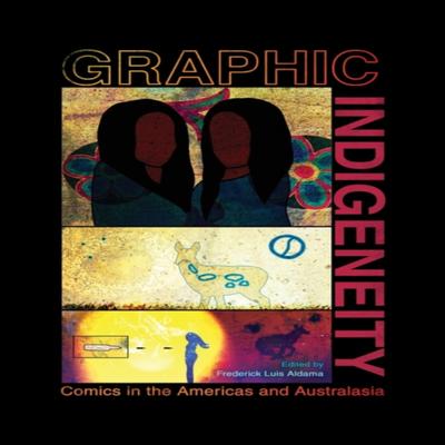 Graphic Indigeneity by Frederick Luis Aldama Paperback Book 9781496828026