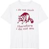 AhCor Raccoon I Do Not Think Therefore I Do Not Am T-Shirt