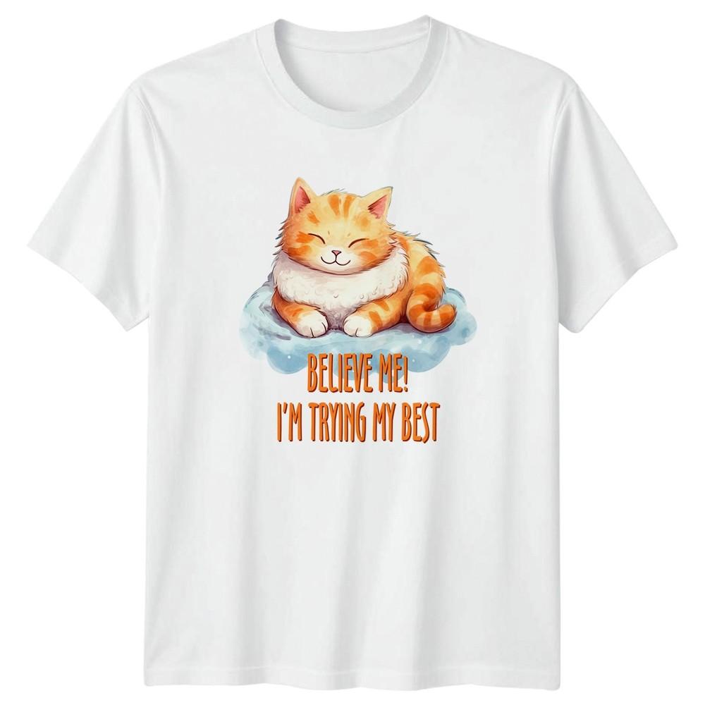 Believe Me Im Trying My TShirt Funny Cats Animals Birthday Gift For Him And Her