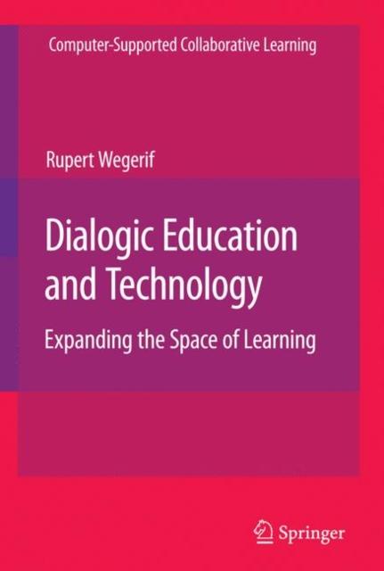 The Dialogic Education and Technology : Expanding the Space of Learning : 7 Book