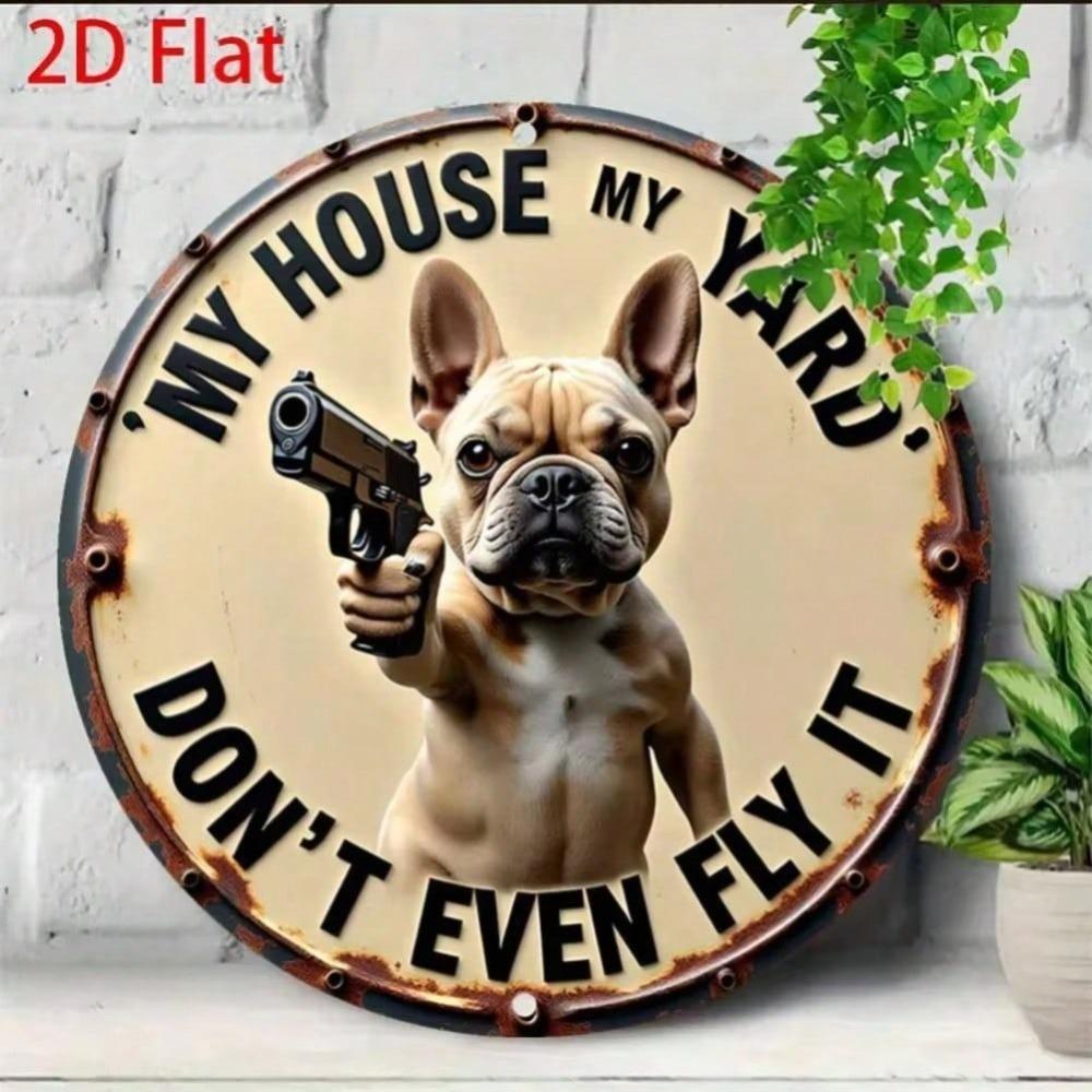Funny French Bulldog 2D Metal Tin Sign My House My Yard Home Room Wall Decor