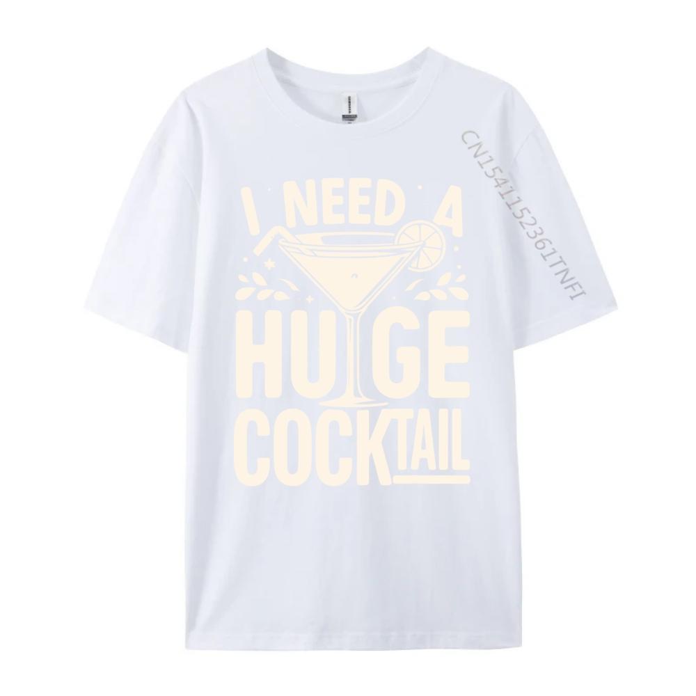 I Need a Huge COCKtail Adult Joke Funny Drinking Quote Vintage T Shirt Men Short Sleeve Tee Japan Style