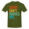 Sorry Cant Horses Bye Funny Horseback Riding Horsesoft Tshirt Minimalist Vibe Easy To Clean Short Sleeve