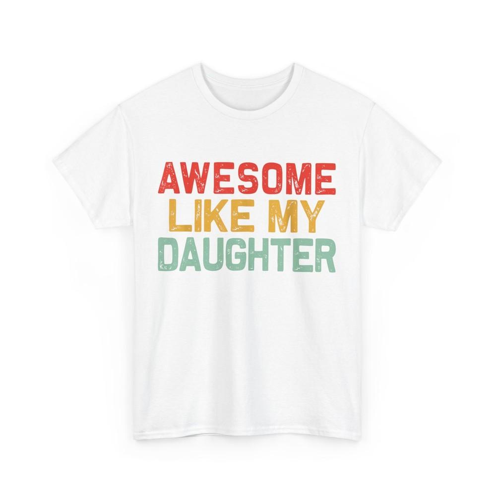Father Shirt, Awesome Like My Daughter Father‘s Day T-Shirt