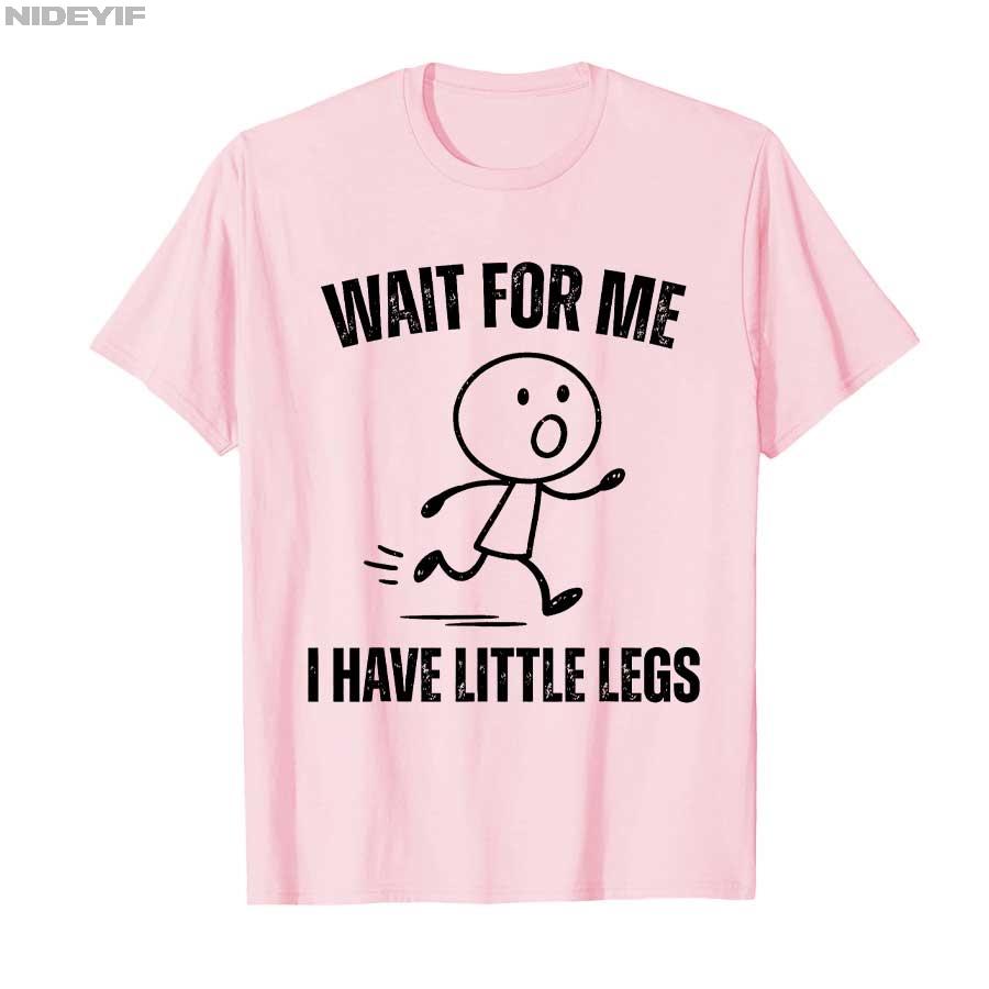 Wait for Me I Have Little Legs Funny Running Meme T-shirt For Men Women 100% Cotton T Shirts Short Sleeve Tops P721