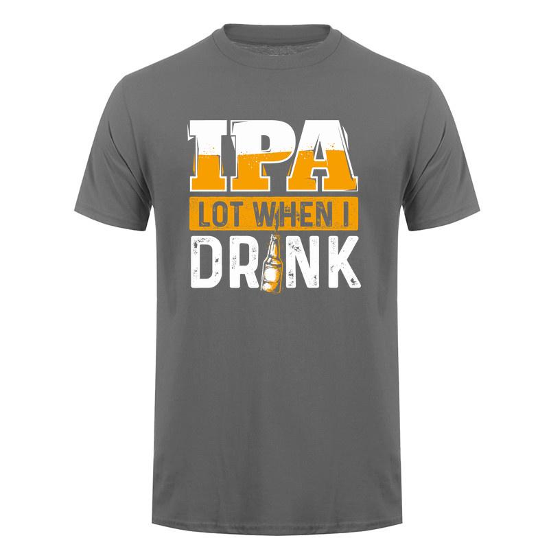 Ipa Lot When I Drink T Shirt Funny Craft Beer Drinker Alcohol Lover Gift Cotton Short Sleeve Tee Da280