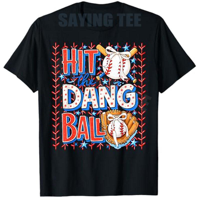 Hit The Dang Ball Baseball Season Game Day TShirt Y2k Trendy Sports Saying Tee Sons Birthday Novelty Gift Boys Fashion Novelty