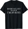 Mom Didn't Raise A B But If She Did It Was My Brother T-Shirt Mens Womens Tees Top