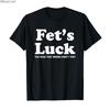 Fets Luck Tshirt for Men Women 100 Cotton T Shirts 2026 New Short Sleeve TopsFets Luck  Mens Tshirt 2026  New Men Tshirt