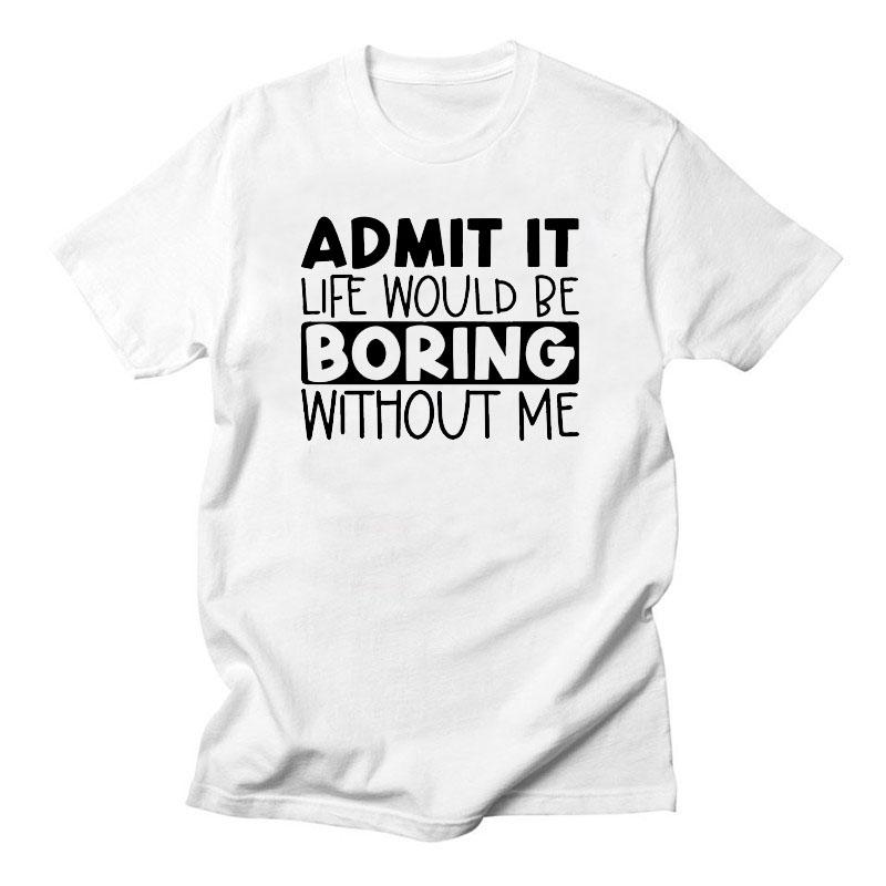 

Admit It, Boring Graphic T-shirt Casual Harajuku O-Neck Vintage Short Sleeve Streetwear Amusing 100% Cotton Fashion Daily Tops 4XL