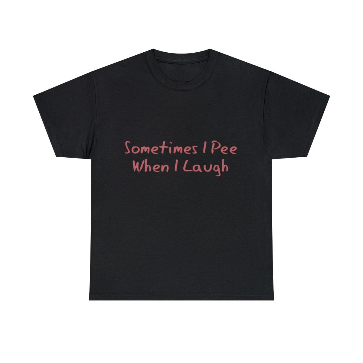 Sometimes I Pee When I Laugh Graphic Tee Shirt, S-5XL 3XL