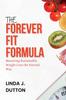 The The Forever Fit Formula : Mastering Sustainable Weight Loss the Natural Way Book