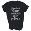 Funny If You Think I'm Short You Should See My Patience Unisex Shirt Gift