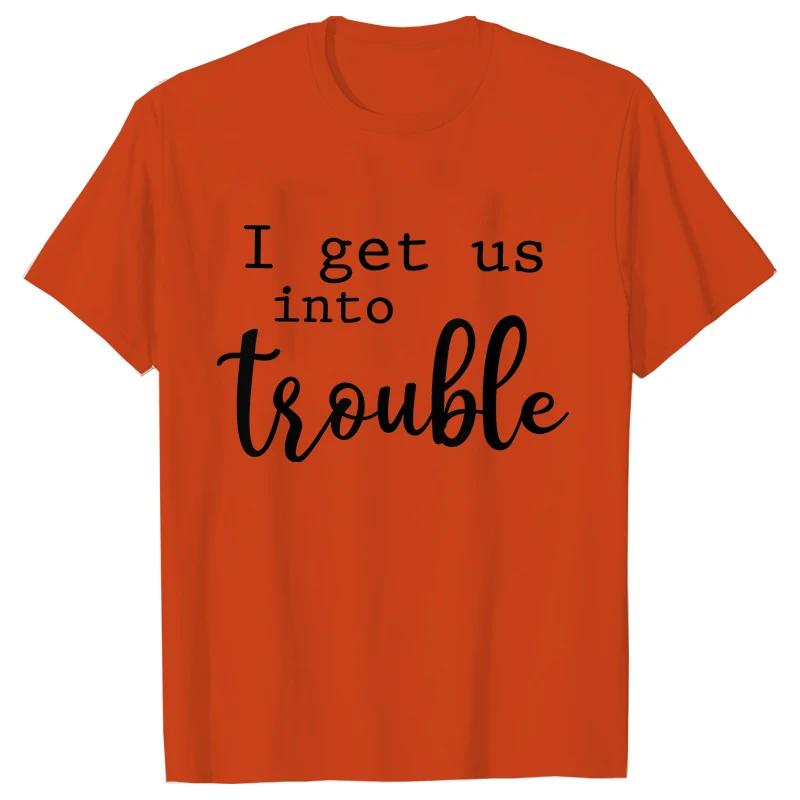 Funny BFF Tshirts for Unisex I Get Us Into Trouble Tshirts Best Friend Shirt Friends Matching Party Tee Shirt Femme Short Sleeve