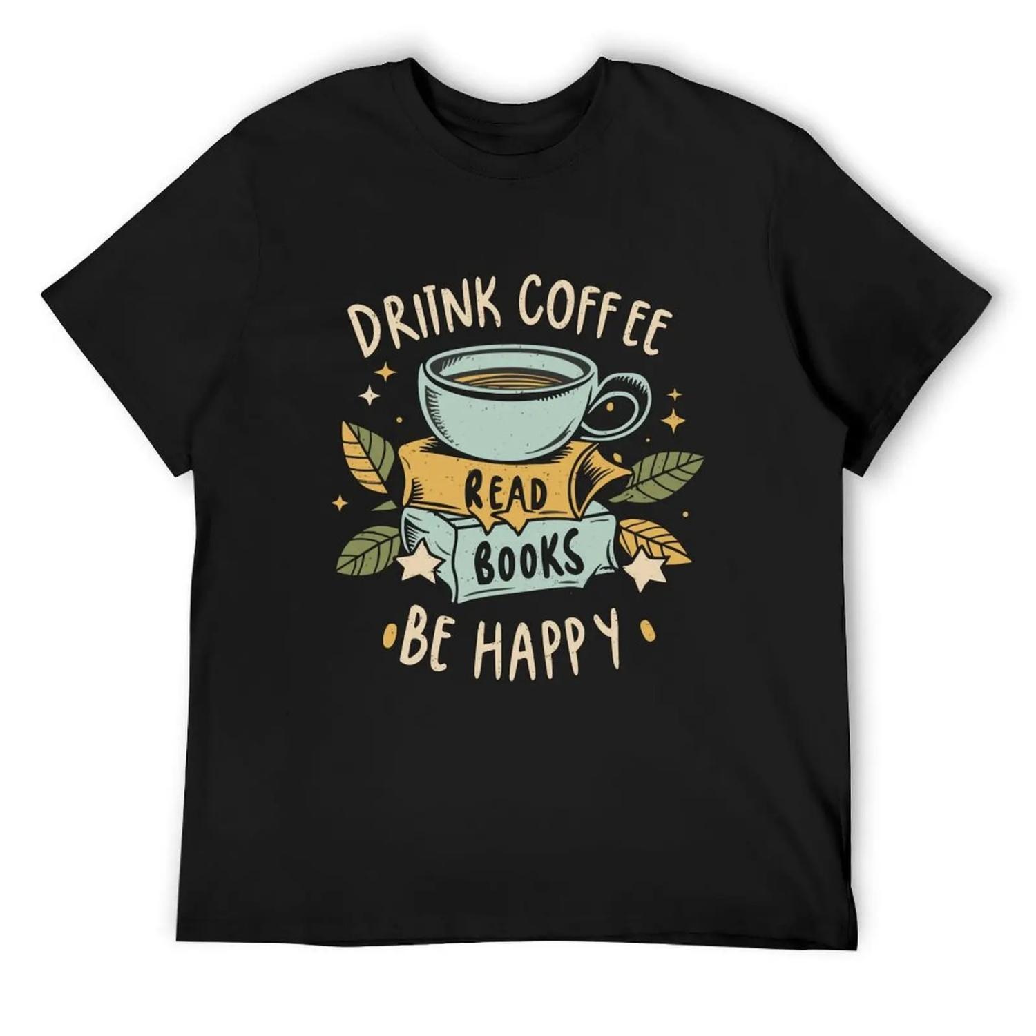 

Drink Coffee Read Books Be Happy T-Shirt man t shirt Man t-shirt korean fashion t shirts men XXXXXL чорний
