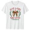 Just A Girl Who Loves Christmas Unisexs Unisexs Tee Holiday Graphic TShirt