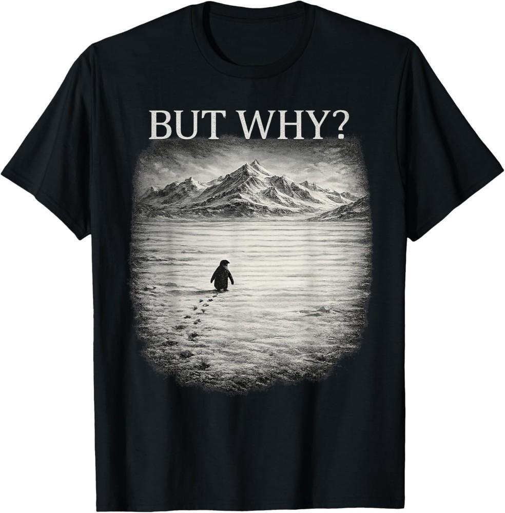 Penguin Meme But Why Mountains Men s Women s Cool T‑Shirt XXXXL