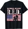 Red Friday Remember Everyone Deployed Shirt R.E.D Friday Gift Unisex T-Shirt Mens Womens Tees Top