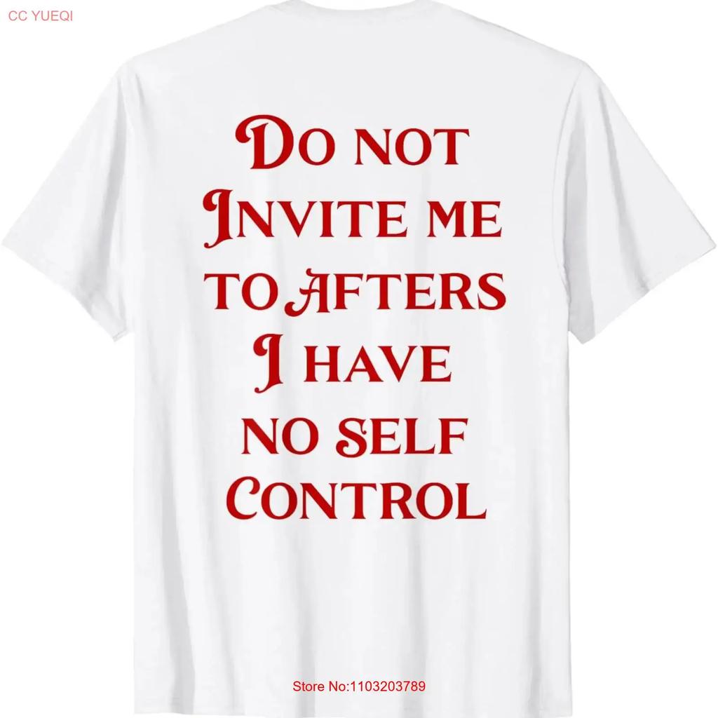 Do Not Invite Me To Afters I Have No Self Control On Back T Shirt Vintage Homme Unisex Comfortable Slightly Fashion