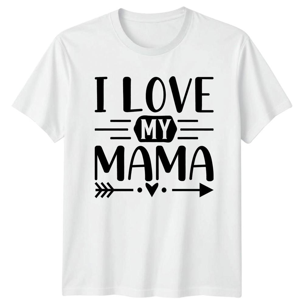 I Love My Mama Unisexs TShirt Motherhood Family Mothers Day Gift For Her S