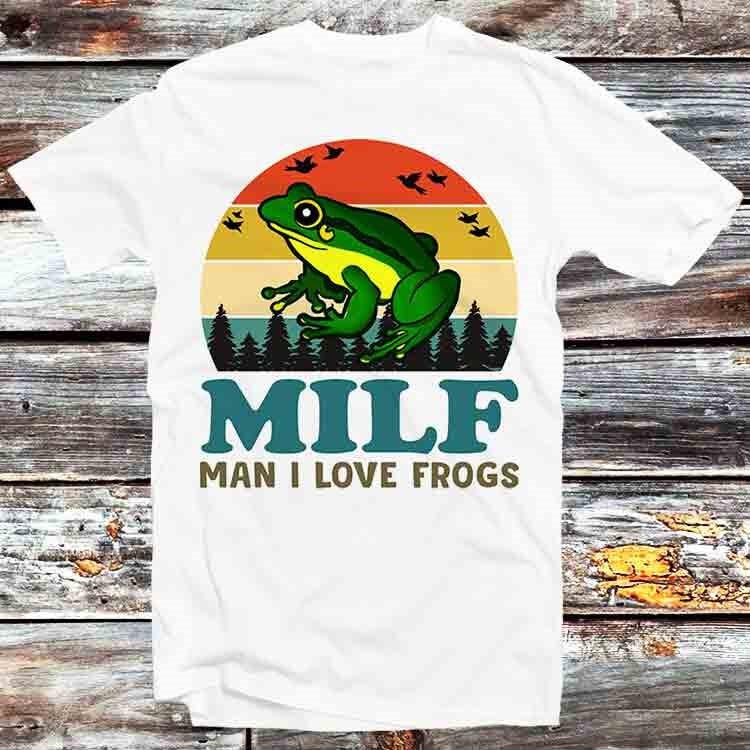 MILF Man I Love Frogs T Shirt B830