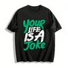 Sarcastic Quote Graphic Tee Your Life Is A Joke Casual Top Pure Cotton T-shirt