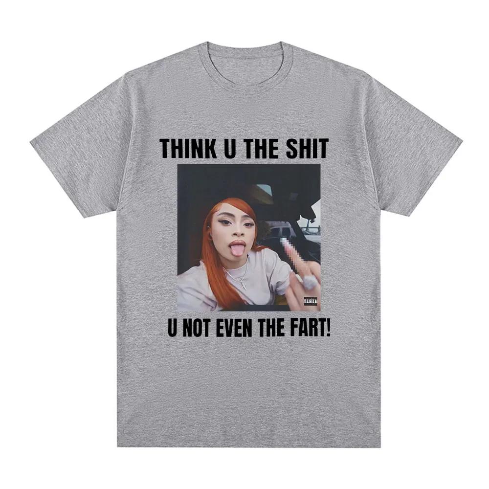 

Funny Meme Ice Spice Think U The Shit U Not Even The Fart Tshirt Womens Fashion Hip Hop Tshirt Oversized T Shirt Gothic S