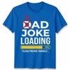 Dad Joke Loading Unisexs T Shirt Fathers Day Daddy Funny Bad Joke Tee Gift Top