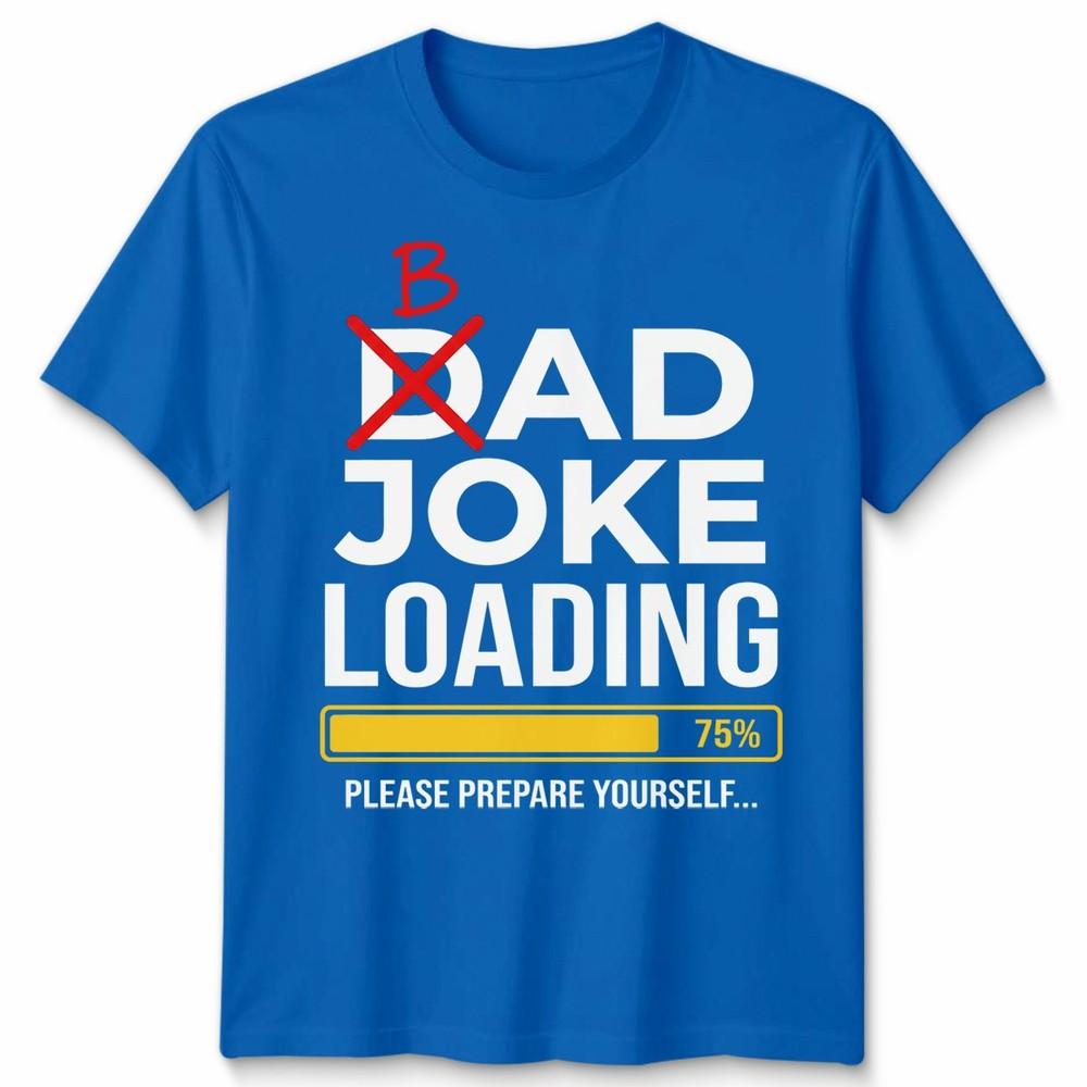 Dad Joke Loading Unisexs T Shirt Fathers Day Daddy Funny Bad Joke Tee Gift Top