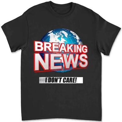 Breaking News Mens I Dont Care T-shirt V0G7