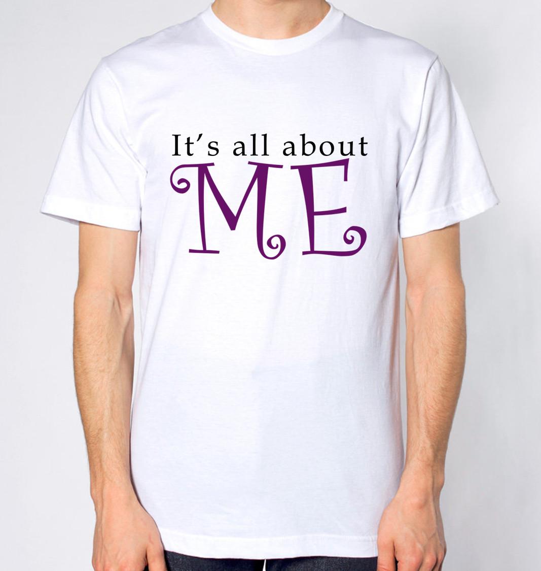 It s All About Me T-Shirt Men Women Unisex Top S