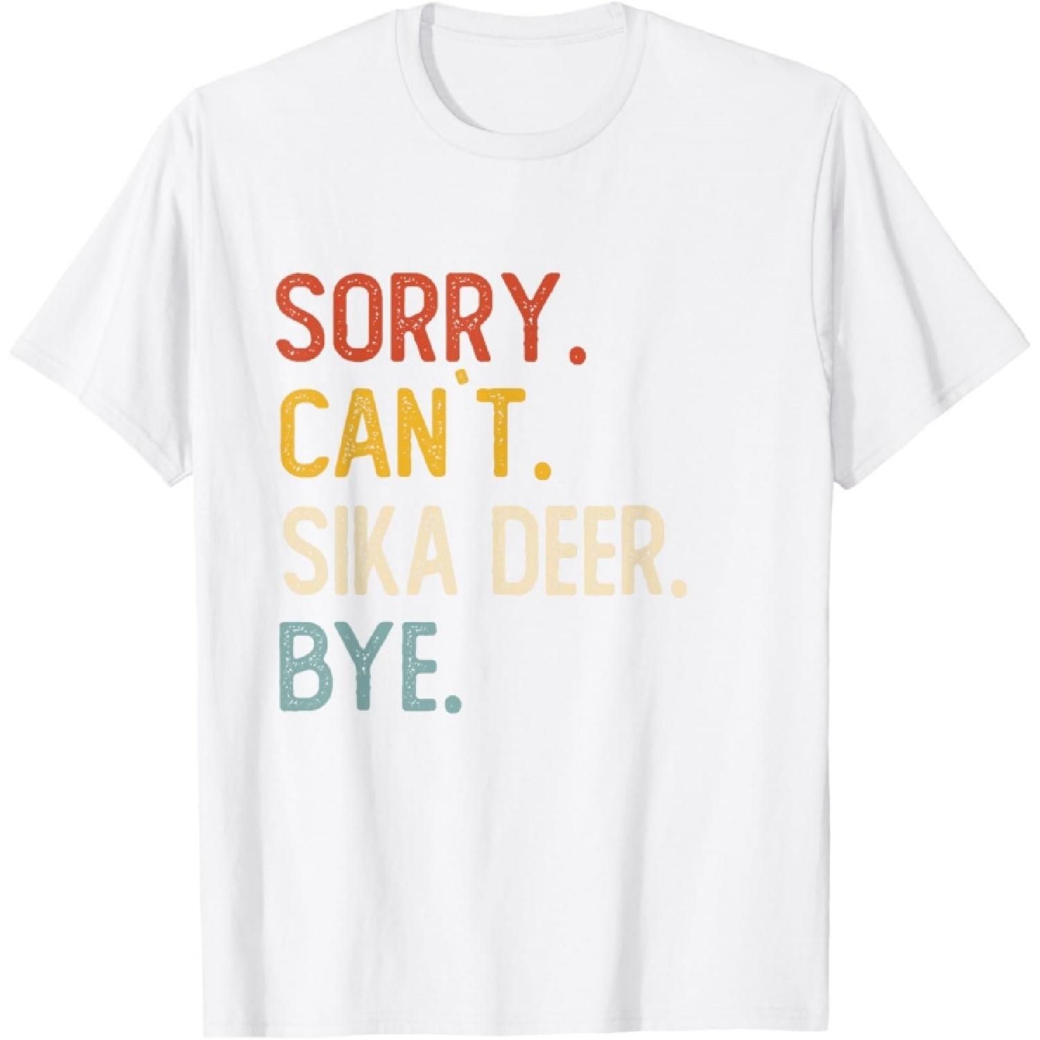 

Sorry Can t Sika Deer Bye Shirts Funny Sika Deer Lovers T-Shirt XXXXXL білий