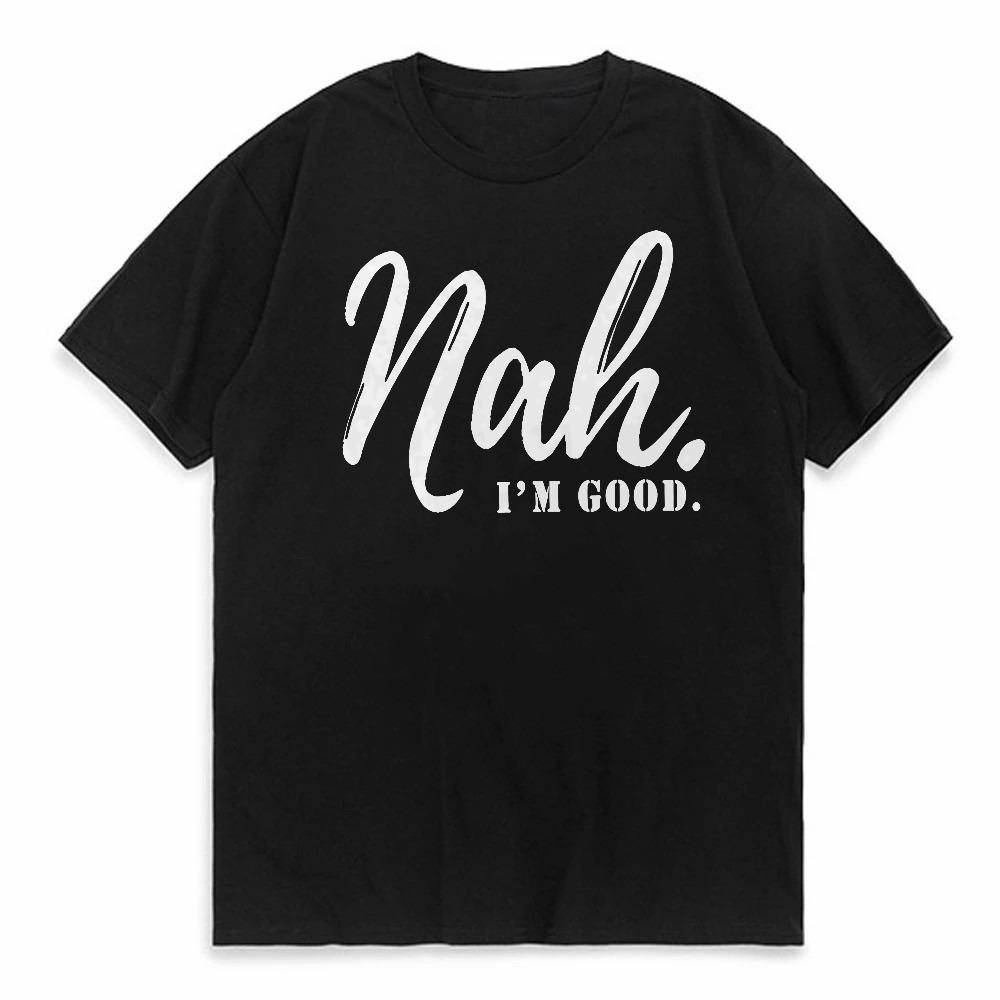 

Nah Im Good letter Print t shirt round neck Short Sleeve Comfort Regular tees summer Breathable Unisex Casual Sports TShirt 4XL