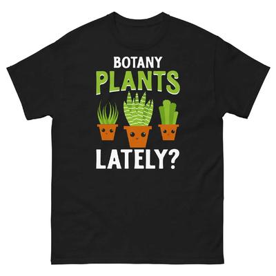 Botany Plants Lately Gardening Horticulture Plant Care Unisex Classic Tee