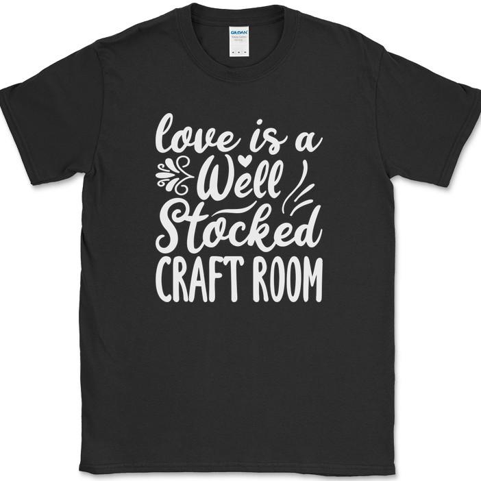 Love Is A Well Stocked Craft Room T-Shirt Funny Hobby Crafting Sewing Tee XXL