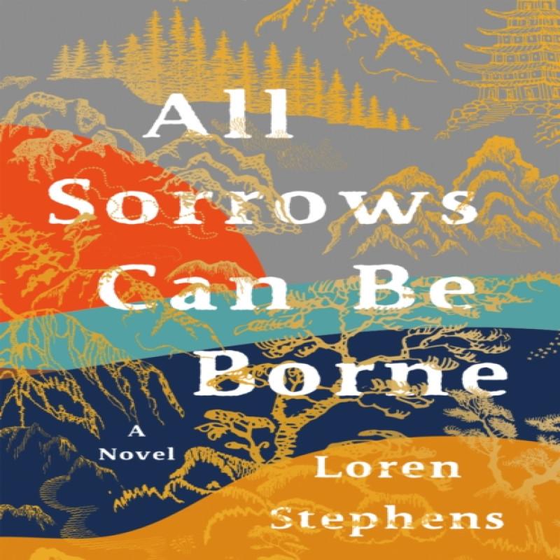 All Sorrows Can Be Borne by Loren Stephens Hardback Book 9781644281987