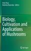 The Biology, Cultivation and Applications of Mushrooms Book