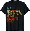 My Son In Law Is My Favorite Child Funny - Replaced Daughter T-Shirt