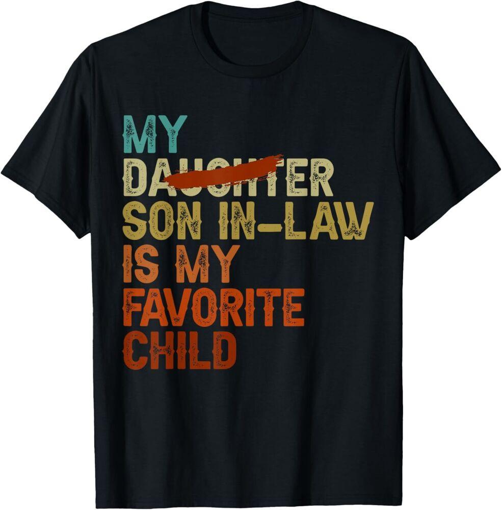 My Son In Law Is My Favorite Child Funny - Replaced Daughter T-Shirt