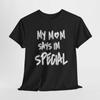 Fun ‘My Mom Says I’m Special’ Unisex Tee - Perfect Gift for Moms, Casual