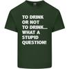 To Drink or Not to What a Stupid Question Unisexs Light Cotton TShirt