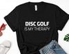 Disc Golf Is My Therapy T-Shirt: Soft Cotton Tee