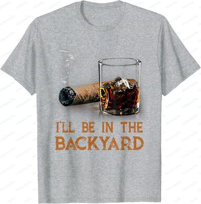 Ill Be In The Backyard Funny Cigar and Bourbon Lovers TShirt Cotton Short Sleeve Gifts for Men Graphic Tee Printed Tshirt
