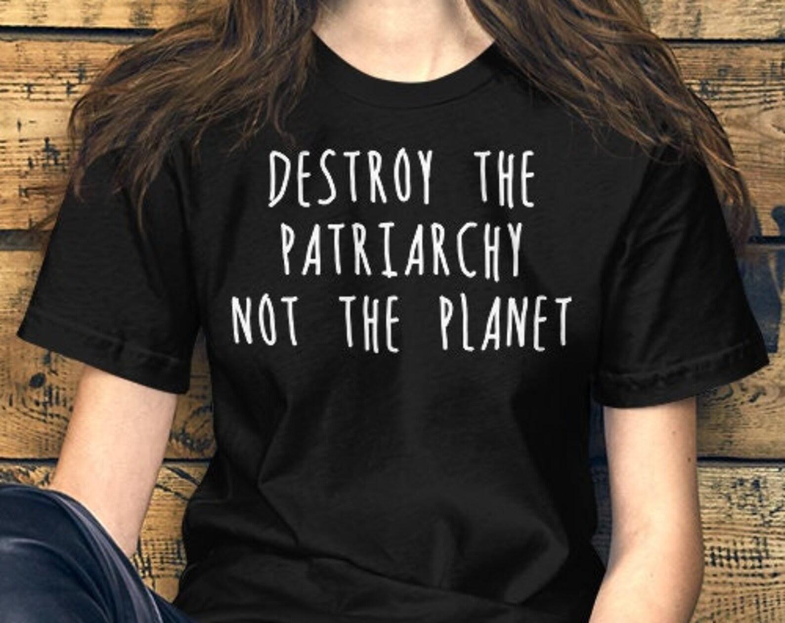 Destroy The Patriarchy Not The Planet 4XL