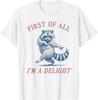 First of All I'm A Delight Funny Saying Sarcastic Raccoon T-Shirt